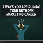 VIDEO: 7 Ways You Are Ruining Your Network Marketing Career